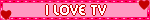 I LOVE TV