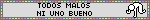TODOS MALOS NI UNO BUENO