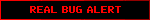 REAL BUG ALERT
