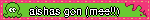 aishas gon (mee!!)