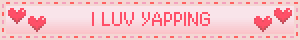 I LUV YAPPING