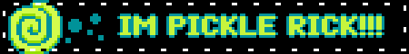 IM PICKLE RICK!!!
