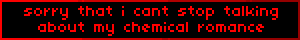 sorry that i cant stop talking about my chemical romance