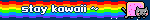 stay kawaii ~