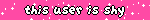 this user is shy
