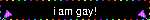 i am gay!
