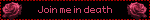 Join me in death