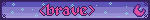 brave