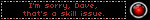 I'm sorry, Dave, that's a skill issue.
