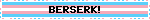BERSERK!