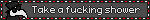 Take a fucking shower
