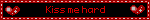 Kiss me hard