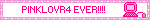 PINKLOVR4 EVER!!!!