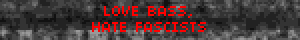 LOVE BASS, HATE FASCISTS