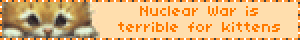 Nuclear War is terrible for kittens