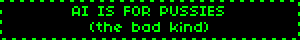 AI IS FOR PUSSIES (the bad kind)
