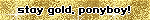 stay gold, ponyboy!