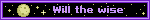 Will the wise