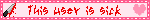 This user is sick
