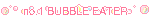 no.1 BUBBLE EATER