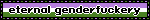 eternal genderfuckery