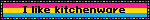 I like kitchenware