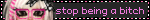 stop being a bitch