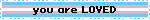 you are LOVED