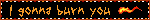 I gonna burn you