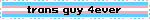 trans guy 4ever