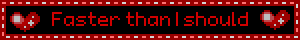 Faster than I should
