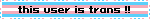 this user is trans !!