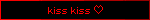 kiss kiss ♡