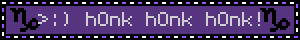 :) hOnk hOnk hOnk!