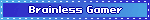 Brainless Gamer