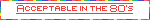 Acceptable in the 80's