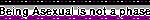 Being Asexual is not a phase