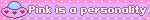 Pink is a personality