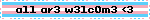 a11 ar3 w31c0m3 <3
