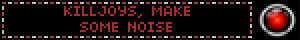 KILLJOYS, MAKE SOME NOISE