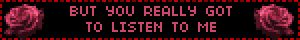 BUT YOU REALLY GOT TO LISTEN TO ME
