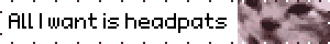 All I want is headpats