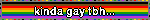 kinda gay tbh...