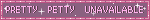 ✦ PRETTY ✦ PETTY ✦ UNAVAILABLE ✦