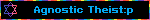 Agnostic Theist:p