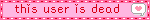 this user is dead