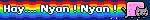 Hay.... Nyan ! Nyan !