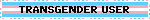 TRANSGENDER USER