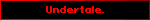 Undertale.