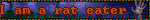 I am a rat eater